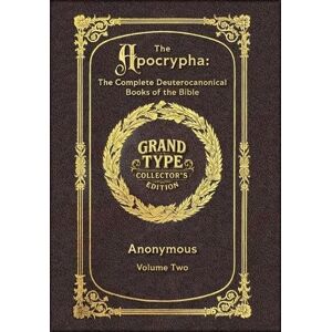 Anonymous Large Print The Apocrypha, Volume 2 of 2 Grand Type Collector's Edition Matte Hardcover with Dust Jacket: The Complete Deuterocanonical Books of the Bible Anonymous Large Print The Apocrypha, Volume 2 of 2 Grand Type Collector's Edition Matte Hardcover with Dust Jacket: The Complete Deuterocanonical Books of the Bible