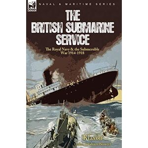 'Klaxon' The British Submarine Service: the Royal Navy & the Submersible War 1914-1918 'Klaxon' The British Submarine Service: the Royal Navy & the Submersible War 1914-1918