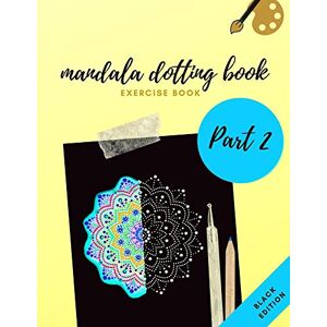 wahl, emma MANDALA DOTTING BOOK EXERCISE BOOK PART 2 BLACK EDITION: HOW TO DRAW A MANDALA 47 DOT PAINTING MANDALAS WITH BLACK BACKGROUND DOTTING TOOLS FOR PAINTING ROCKS POINT PAINTING wahl, emma MANDALA DOTTING BOOK EXERCISE BOOK PART 2 BLACK EDITION: HOW TO DRAW A MANDALA 47 DOT PAINTING MANDALAS WITH BLACK BACKGROUND DOTTING TOOLS FOR PAINTING ROCKS POINT PAINTING