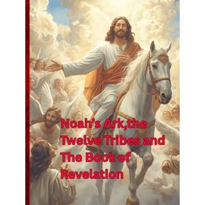 TANDOH, STEPHEN NOAH'S ARK ,THE TWELVE TRIBES AND THE BOOK OF REVELATION: The Twelve Tribes in Prophecy and Revelation TANDOH, STEPHEN NOAH'S ARK ,THE TWELVE TRIBES AND THE BOOK OF REVELATION: The Twelve Tribes in Prophecy and Revelation