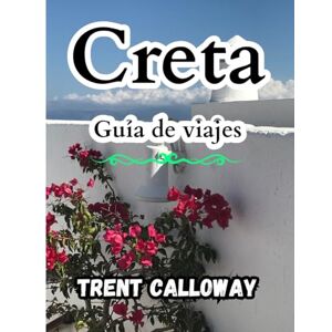 Calloway, Trent Creta Guía de viajes 2025: Descubre las mejores playas, sitios antiguos, pueblos y gastronomía: tu guía completa para 2025 Calloway, Trent Creta Guía de viajes 2025: Descubre las mejores playas, sitios antiguos, pueblos y gastronomía: tu guía completa para 2025