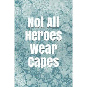 Press, Imagination InspiresMe Not All Heroes Wear Capes: Blank Lined Notebook. Inspirational & Appreciation Journal Press, Imagination InspiresMe Not All Heroes Wear Capes: Blank Lined Notebook. Inspirational & Appreciation Journal