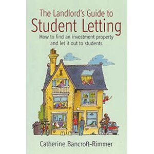 Bancroft-Rimmer, Catherine The Landlord's Guide to Student Letting: How to find an investment property and let it out to students: How to find an Investment Property and Rent It Out to Students Bancroft-Rimmer, Catherine The Landlord's Guide to Student Letting: How to find an investment property and let it out to students: How to find an Investment Property and Rent It Out to Students