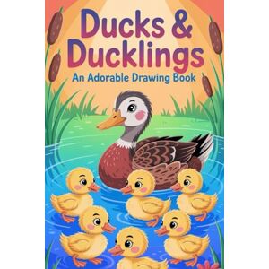 Thakur, Sunil Ducks & Ducklings An Adorable Drawing Book: Learn to Draw Cute Ducks, Geese, and Waterfowl – Simple Step-by-Step Guide for Kids, Teens, and Adults to Spark Creativity & Enjoy Farm Animal Art. Thakur, Sunil Ducks & Ducklings An Adorable Drawing Book: Learn to Draw Cute Ducks, Geese, and Waterfowl – Simple Step-by-Step Guide for Kids, Teens, and Adults to Spark Creativity & Enjoy Farm Animal Art.