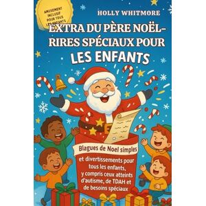WHITMORE, HOLLY EXTRA DU PÈRE NOËL-RIRES SPÉCIAUX POUR LES ENFANTS 2026: Blagues de Noël simples et divertissements pour tous les enfants, y compris ceux atteints d'autisme, de TDAH et de besoins spéciaux WHITMORE, HOLLY EXTRA DU PÈRE NOËL-RIRES SPÉCIAUX POUR LES ENFANTS 2026: Blagues de Noël simples et divertissements pour tous les enfants, y compris ceux atteints d'autisme, de TDAH et de besoins spéciaux