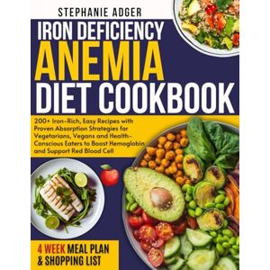 Adger, Stephanie IRON DEFICIENCY ANEMIA DIET COOKBOOK: 200+ Iron-Rich, Easy Recipes with Proven Absorption Strategies for Vegetarians, Vegans and Health-Conscious Eaters to Boost Hemoglobin and Support Red Blood Cell Adger, Stephanie IRON DEFICIENCY ANEMIA DIET COOKBOOK: 200+ Iron-Rich, Easy Recipes with Proven Absorption Strategies for Vegetarians, Vegans and Health-Conscious Eaters to Boost Hemoglobin and Support Red Blood Cell