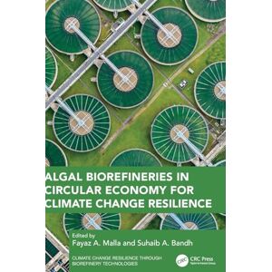 Algal Biorefineries in Circular Economy for Climate Change Resilience (Climate Change Resilience through Biorefinery Technologies) Algal Biorefineries in Circular Economy for Climate Change Resilience (Climate Change Resilience through Biorefinery Technologies)
