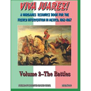 Wilson Viva Juarez!: Volume 2 The Battles Wilson Viva Juarez!: Volume 2 The Battles