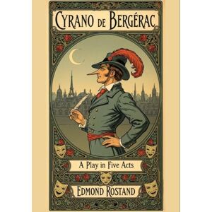 ROSTAND, EDMOND Cyrano de Bergerac: A PLAY IN FIVE ACTS ROSTAND, EDMOND Cyrano de Bergerac: A PLAY IN FIVE ACTS