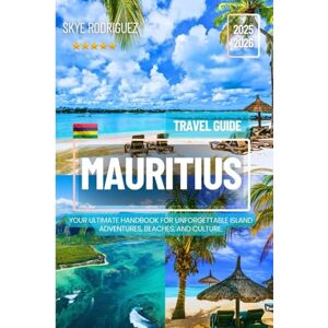 Rodriguez Mauritius Travel Guide 2025-2026: Your Ultimate Handbook for Unforgettable Island Adventures, Beaches, and Culture. Rodriguez Mauritius Travel Guide 2025-2026: Your Ultimate Handbook for Unforgettable Island Adventures, Beaches, and Culture.