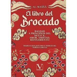 al-Waššaʾ El Libro del Brocado: Bagdad a principios del siglo X: amor, amistad, refinamiento (Letras Árabes) al-Waššaʾ El Libro del Brocado: Bagdad a principios del siglo X: amor, amistad, refinamiento (Letras Árabes)