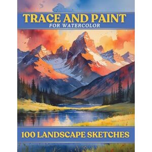 Lee Trace and Paint for Watercolor: 100 Landscape Sketches Lee Trace and Paint for Watercolor: 100 Landscape Sketches