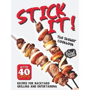 Rave, Rachel Stick It!: The Skewer Cookbook with 40 Easy Recipes for Backyard Grilling and Entertaining Rave, Rachel Stick It!: The Skewer Cookbook with 40 Easy Recipes for Backyard Grilling and Entertaining