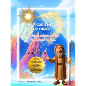 Suited, Purposefully From God’s Heart to Yours: God’s Ten Loving Lessons for Your Little Soul Suited, Purposefully From God’s Heart to Yours: God’s Ten Loving Lessons for Your Little Soul