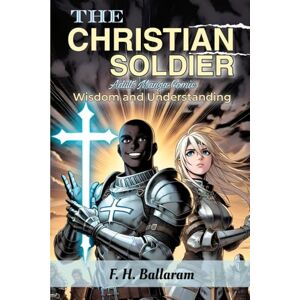 Ballaram, F. H. THE CHRISTIAN SOLDIER-Adult Manga-Comic: Wisdom and understanding Ballaram, F. H. THE CHRISTIAN SOLDIER-Adult Manga-Comic: Wisdom and understanding