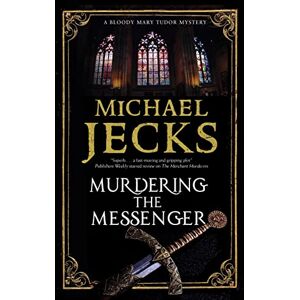 Jecks, Michael Murdering the Messenger: 8 (A Bloody Mary Tudor Mystery) Jecks, Michael Murdering the Messenger: 8 (A Bloody Mary Tudor Mystery)