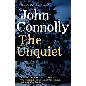 Connolly, John The Unquiet: Private Investigator Charlie Parker hunts evil in the sixth book in the globally bestselling series (Charlie Parker Thriller) Connolly, John The Unquiet: Private Investigator Charlie Parker hunts evil in the sixth book in the globally bestselling series (Charlie Parker Thriller)