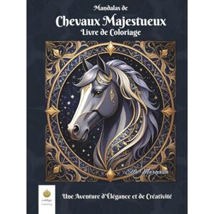 Maropesa, Ella Mandalas de Chevaux Majestueux Livre de Coloriage: Une Aventure d’Élégance et de Créativité (French Edition) (Ella Maropesa – Série de Coloriage Créatif) Maropesa, Ella Mandalas de Chevaux Majestueux Livre de Coloriage: Une Aventure d’Élégance et de Créativité (French Edition) (Ella Maropesa – Série de Coloriage Créatif)