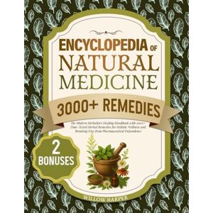 Harper, Willow Encyclopedia of Natural Medicine: The Modern Herbalist's Healing Handbook with 3000+ Time-Tested Herbal Remedies for Holistic Wellness and Breaking ... Dependence (The Natural Healing Handbook) Harper, Willow Encyclopedia of Natural Medicine: The Modern Herbalist's Healing Handbook with 3000+ Time-Tested Herbal Remedies for Holistic Wellness and Breaking ... Dependence (The Natural Healing Handbook)