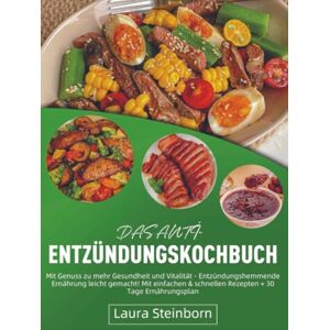 Steinborn, Laura Das Anti-Entzündungskochbuch: Mit Genuss zu mehr Gesundheit und Vitalität Entzündungshemmende Ernährung leicht gemacht! Mit einfachen & schnellen Rezepten + 30 Tage Ernährungspla Steinborn, Laura Das Anti-Entzündungskochbuch: Mit Genuss zu mehr Gesundheit und Vitalität Entzündungshemmende Ernährung leicht gemacht! Mit einfachen & schnellen Rezepten + 30 Tage Ernährungspla
