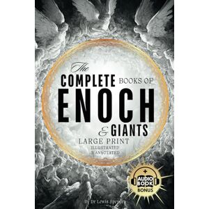Spencer, Dr Lewis The Complete Books of Enoch and Giants (Annotated and Illustrated): The Most Enigmatic Apocryphal Scriptures of the Lost Ethiopian Bible in Large Print Spencer, Dr Lewis The Complete Books of Enoch and Giants (Annotated and Illustrated): The Most Enigmatic Apocryphal Scriptures of the Lost Ethiopian Bible in Large Print