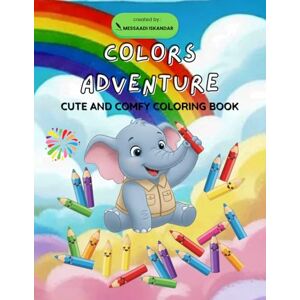 Messaadi, Iskandar Colors Adventure: Cute and Comfy Coloring Book. Messaadi, Iskandar Colors Adventure: Cute and Comfy Coloring Book.