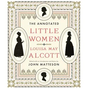 Louisa May Alcott The Annotated Little Women (The Annotated Books): 0 Louisa May Alcott The Annotated Little Women (The Annotated Books): 0