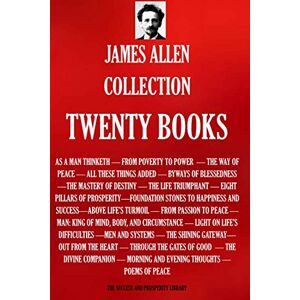 ALLEN, JAMES James Allen Collection : Twenty Books (THE SUCCESS AND PROSPERITY LIBRARY) ALLEN, JAMES James Allen Collection : Twenty Books (THE SUCCESS AND PROSPERITY LIBRARY)