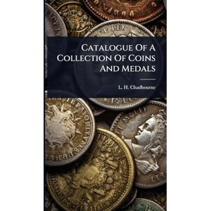 Chadbourne, L H Catalogue Of A Collection Of Coins And Medals Chadbourne, L H Catalogue Of A Collection Of Coins And Medals