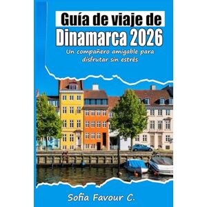 Favour C., Sofia Guía de viaje de Dinamarca 2026: Un compañero amigable para disfrutar sin estrés Favour C., Sofia Guía de viaje de Dinamarca 2026: Un compañero amigable para disfrutar sin estrés