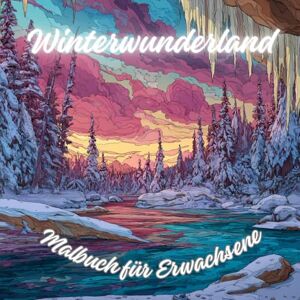 Creaters, Agnes 245 Winterwunderland-Malbuch für Erwachsene. 60 wunderschöne Wintermotive zum Entspannen für Erwachsene und Jugendliche.: enießen Sie die Schönheit ... abseits des Alltags. Das perfekte Geschenk. Creaters, Agnes 245 Winterwunderland-Malbuch für Erwachsene. 60 wunderschöne Wintermotive zum Entspannen für Erwachsene und Jugendliche.: enießen Sie die Schönheit ... abseits des Alltags. Das perfekte Geschenk.