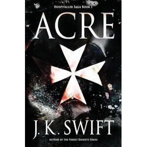 Swift, J. K. Acre: 1 (Hospitaller Saga) Swift, J. K. Acre: 1 (Hospitaller Saga)