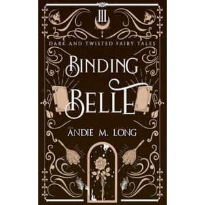 Long, Andie M. Binding Belle: A retelling of Beauty and the Beast (Dark and Twisted Fairy Tales) Long, Andie M. Binding Belle: A retelling of Beauty and the Beast (Dark and Twisted Fairy Tales)