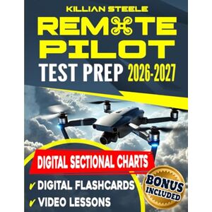 Steele, Killian Remote Pilot Test Prep: Master the FAA Part 107 Exam in No Time. Streamline Your Learning, Leverage Clear Digital Charts, and Elevate Your Business with Expert Tips & In-depth Q&A Steele, Killian Remote Pilot Test Prep: Master the FAA Part 107 Exam in No Time. Streamline Your Learning, Leverage Clear Digital Charts, and Elevate Your Business with Expert Tips & In-depth Q&A