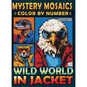 PRiME Mystery Mosaics Color By Number Wild World in Jacket: 40 Exotic and Stylish Animals in Pixel Art, Color Quest Coloring Book for Relaxation, Creativity and Novelty (Mystery Mosaics Coloring Books) PRiME Mystery Mosaics Color By Number Wild World in Jacket: 40 Exotic and Stylish Animals in Pixel Art, Color Quest Coloring Book for Relaxation, Creativity and Novelty (Mystery Mosaics Coloring Books)