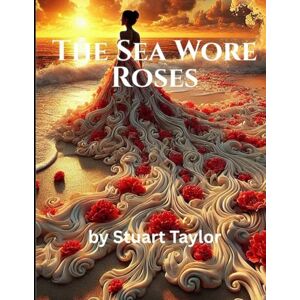 Taylor The Sea Wore Roses: An Adult Coloring Book for Relaxation Featuring Ocean-Inspired Floral Designs and Elegant Dresses Taylor The Sea Wore Roses: An Adult Coloring Book for Relaxation Featuring Ocean-Inspired Floral Designs and Elegant Dresses