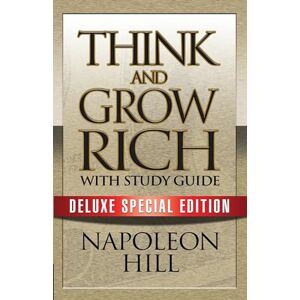 Hill, Napoleon Think and Grow Rich with Study Guide: Deluxe Special Edition Hill, Napoleon Think and Grow Rich with Study Guide: Deluxe Special Edition