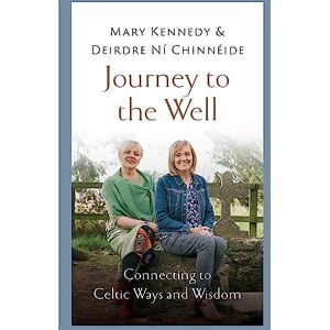 Kennedy, Mary Journey to the Well: Connecting to Celtic Ways and Wisdom Kennedy, Mary Journey to the Well: Connecting to Celtic Ways and Wisdom