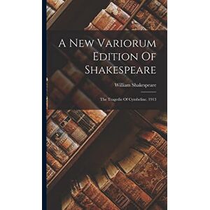 Shakespeare, William A New Variorum Edition Of Shakespeare: The Tragedie Of Cymbeline. 1913 Shakespeare, William A New Variorum Edition Of Shakespeare: The Tragedie Of Cymbeline. 1913