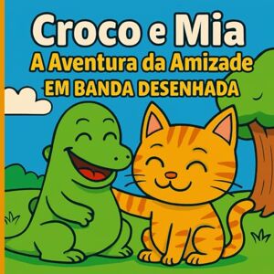 Publicações, Marklaro Croco e Mia: A Aventura da Amizade: Banda Desenhada para Crianças (Pequenas Grandes Aventuras) Publicações, Marklaro Croco e Mia: A Aventura da Amizade: Banda Desenhada para Crianças (Pequenas Grandes Aventuras)