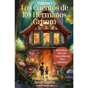 Grimm, Wilhelm Los Cuentos de Los Hermanos Grimm: Español Inglés Edición en Dos Idiomas: Volumen I Grimm, Wilhelm Los Cuentos de Los Hermanos Grimm: Español Inglés Edición en Dos Idiomas: Volumen I