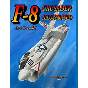 Drendel, Lou F-8 Crusader Illustrated Drendel, Lou F-8 Crusader Illustrated
