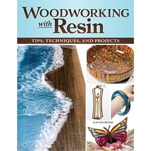 Meyers, Clayton Woodworking with Resin: Tips, Techniques, and Projects (Fox Chapel Publishing) Learn How to Incorporate Resin into Your Scroll Sawing and Woodturning Mixing, Pouring, Troubleshooting, and More Meyers, Clayton Woodworking with Resin: Tips, Techniques, and Projects (Fox Chapel Publishing) Learn How to Incorporate Resin into Your Scroll Sawing and Woodturning Mixing, Pouring, Troubleshooting, and More