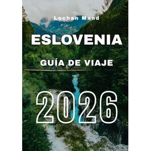 Mand, Lochan Guía de Viaje Eslovenia 2026, (Spanish Travel guide 2026 Series) Mand, Lochan Guía de Viaje Eslovenia 2026, (Spanish Travel guide 2026 Series)
