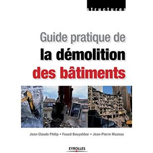 Philip, Jean-Claude Guide pratique de la démolition des bâtiments Philip, Jean-Claude Guide pratique de la démolition des bâtiments