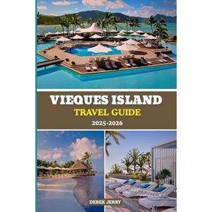 Jerry, Derek VIEQUES ISLAND TRAVEL GUIDE 2025-2026: Plan the Perfect Trip with Insider Tips, Itineraries, and Must-See Spots in Vieques for 2025 and 2026 Jerry, Derek VIEQUES ISLAND TRAVEL GUIDE 2025-2026: Plan the Perfect Trip with Insider Tips, Itineraries, and Must-See Spots in Vieques for 2025 and 2026