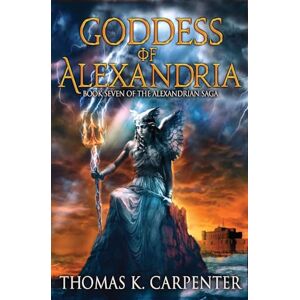 Carpenter, Thomas K Goddess of Alexandria: Volume 7 (Alexandrian Saga) Carpenter, Thomas K Goddess of Alexandria: Volume 7 (Alexandrian Saga)