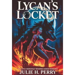 H. Perry, Julie LYCAN'S LOCKET: An Alpha werewolf reverse harem Romance (The Lycan's Claim) H. Perry, Julie LYCAN'S LOCKET: An Alpha werewolf reverse harem Romance (The Lycan's Claim)