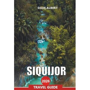 ALBERT, DAVE SIQUIJOR Travel Guide 2026: Hidden Beaches, Healing Springs, and the Island Adventures in the Philippines ALBERT, DAVE SIQUIJOR Travel Guide 2026: Hidden Beaches, Healing Springs, and the Island Adventures in the Philippines
