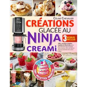 Chevalier, Céline Créations glacées au Ninja Creami: 180+ recettes simples, rapides et illustrées pour des desserts gourmands faits maison, afin de libérer tout le potentiel de votre robot Chevalier, Céline Créations glacées au Ninja Creami: 180+ recettes simples, rapides et illustrées pour des desserts gourmands faits maison, afin de libérer tout le potentiel de votre robot